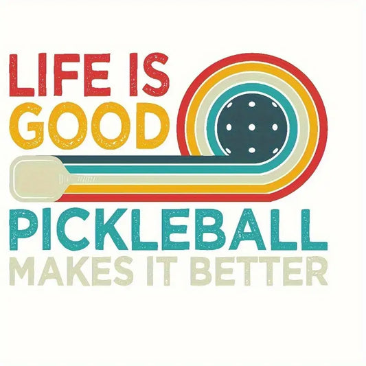 Iron On "Life is Good, Pickleball Makes it Better"